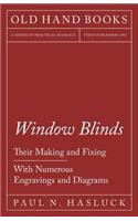 Window Blinds - Their Making and Fixing - With Numerous Engravings and Diagrams