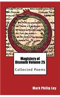 Magistery of Bismuth Volume Twenty-Five: Collected Poems(25 Magistery of Bismuth)