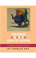 Making America Grate Again: A Collection of Political Cartoons