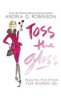 Toss the Gloss: Beauty Tips, Tricks & Truths for Women 50+