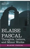 Blaise Pascal: Thoughts, Letters, and Minor Works