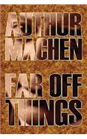 Far Off Things by Arthur Machen, History, Biography & Autobiography, Literary
