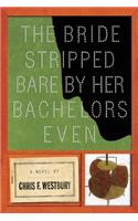 The Bride Stripped Bare By Her Bachelors, Even