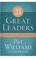 21 Great Leaders: Learn Their Lessons, Improve Your Influence