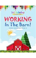 Working In The Barn! Farm Coloring Book 2