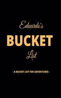 Eduardo's Bucket List: A Creative, Personalized Bucket List Gift For Eduardo To Journal Adventures. 8.5 X 11 Inches - 120 Pages (54 'What I Want To Do' Pages and 66 'Place