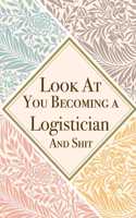 Look At You Becoming a Logistician And Shit