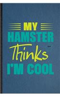 My Hamster Thinks I'm Cool