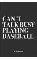 Can't Talk Busy Playing Baseball: A 6x9 Inch Diary Notebook Journal With A Bold Text Font Slogan On A Matte Cover and 120 Blank Lined Pages Makes A Great Alternative To A Card