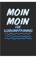 Moin Moin Ihr Schrumpfpimmel: Notebook Notizbuch Blanko Blank Leere Seiten A5 I Tagebuch I plattdeutsch I Nordsee I Ostsee I Norden I Norddeutsch I norddeutschland I Küste I moin