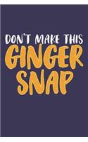 Don't make this Ginger snap: Funny Redhead Quote Journal