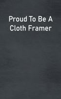 Proud To Be A Cloth Framer
