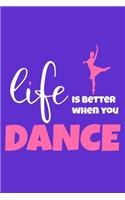 Life Is Better When You Dance: Blank Lined Notebook Journal: Gifts For Ballet Dancers Dance Team Squad Prima Ballerina Girls Her 6x9 - 110 Blank Pages - Plain White Paper - Soft C