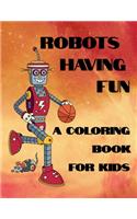 Robots Having Fun A Coloring Book For Kids