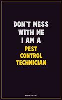 Don't Mess With Me, I Am A Pest Control Technician