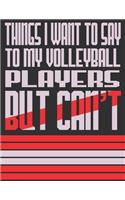 Things I Want To Say To My Volleyball Players But Can't