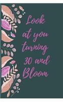 Look at you turning 30 and bloom: gift for birthday journal for women: Good gift for women in here 30th birthday, Birthday journal 120p 6"*9" to celebrate here best moment, with fami