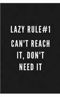 Lazy Rule#1 Can't Reach It, Don't Need It