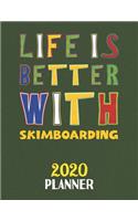 Life Is Better With Skimboarding 2020 Planner: Weekly Monthly 2020 Planner For People Who Loves Skimboarding 8.5x11 67 Pages