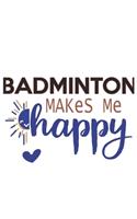 Badminton Makes Me Happy Badminton Lovers Badminton OBSESSION Notebook A beautiful: Lined Notebook / Journal Gift,, 120 Pages, 6 x 9 inches, Personal Diary, Badminton obsession, Badminton Hobby, Badminton Lover, Personalized Journal