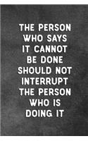 The Person Who Says It Cannot Be Done Should Not Interrupt The Person Who Is Doing It: Blank Lined Notebook Snarky Sarcastic Gag Gift