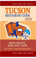 Tucson Restaurant Guide 2020: Your Guide to Authentic Regional Eats in Tucson, Arizona (Restaurant Guide 2020)