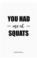 You Had Me At Squats: A 6 x 9 Inch Journal Diary Notebook With A Bold Text Font Slogan On A Matte Cover and 120 Blank Lined Pages