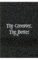 The Creepier The Better