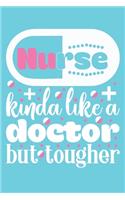 Nurse Kinda Like a Doctor But Tougher