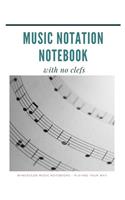 MUSIC NOTATION NOTEBOOK with no clefs