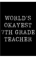 Worlds Okayest 7th Grader: Blank Lined Journal For Taking Notes, Journaling, Funny Gift, Gag Gift For Coworker or Family Member