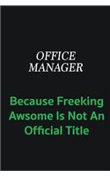 Office Manager because freeking awsome is not an offical title