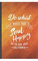Do What Makes Your Soul Happy Go to San Jose California