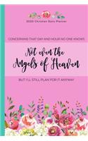 2020 Christian Daily Planner Concerning That Day And Hour No One Knows Not Even the Angels of Heaven But I'll Still Plan for it Anyway