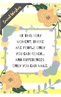 At this very moment, there are people only you can reach... and differences only you can make.: Yellow Stripe Yellow Flowers Social Worker Gift - Softback Writing Book Notebook (6" x 9") 120 Lined Pages