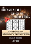 Intensely Hard Sudokus for Sudoku Pros #16: Solve Advanced Sudoku Puzzles To Improve Your Cognitive Brain Functions And Memory (Large Print, Suitable For Teenagers, Adults And Seniors)