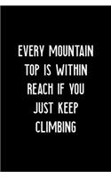 Every Mountain Top Is Within Reach If You Just Keep Climbing: Notebook Journal Composition Blank Lined Diary Notepad 120 Pages Paperback Black Solid Climb