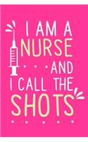 I Am A Nurse And I Call The Shots: Blank Lined Notebook Journal: Registered Nurse Medical Practitioner Nursing Student Gift 6x9 - 110 Pages - Plain White Paper - Soft Cover Book