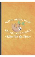 Sloth Hiking Team We Will Get There When We Get There: Funny Blank Lined Camping Hiking Lover Notebook/ Journal, Graduation Appreciation Gratitude Thank You Souvenir Gag Gift, Fashionable Graphic 110 Pag