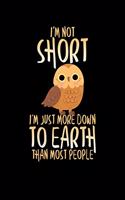 I'm Not Short I'm Just More Down To Earth Than Most People