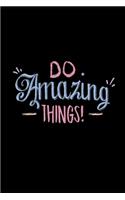 Do Amazing Things
