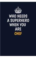 Who Needs A Superhero When You Are Chef: Career journal, notebook and writing journal for encouraging men, women and kids. A framework for building your career.