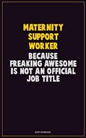 Maternity Support Worker, Because Freaking Awesome Is Not An Official Job Title: Career Motivational Quotes 6x9 120 Pages Blank Lined Notebook Journal