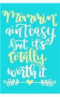 Mommin' Ain't Easy But It's Totally Worth It: Blank Lined Notebook Journal: Mothers Mommy Gift Journal 6x9 - 110 Blank Pages - Plain White Paper - Soft Cover Book