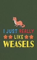 I Just Really Like Weasels
