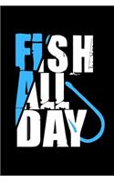 Fish All Day: Fishing Notebook, Blank Lovely Lined Fishing Journal - (6" x 9"), 120 Page (Gift for Men, Father's Day, Fishermen, Angler & Fishing Lover)