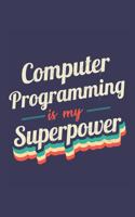 Computer Programming Is My Superpower: A 6x9 Inch Softcover Diary Notebook With 110 Blank Lined Pages. Funny Vintage Computer Programming Journal to write in. Computer Programming Gift an