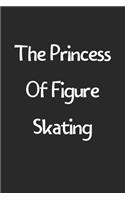 The Princess Of Figure Skating: Lined Journal, 120 Pages, 6 x 9, Funny Figure Skating Gift Idea, Black Matte Finish (The Princess Of Figure Skating Journal)