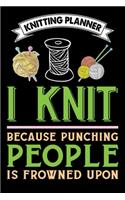 Knitting Planner: I Knit Because Punching People Is Frowned Upon: Funny Knitting Project Planner Notebook Gifts. Best Knitting Project Planner for Knitters who loves 