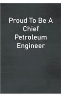 Proud To Be A Chief Petroleum Engineer